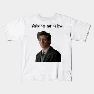 You're Hesitating Love Kids T-Shirt